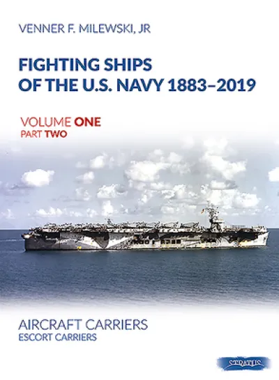 Fighting Ships of the U.S. Navy 1883-2019 Volume One Part Two