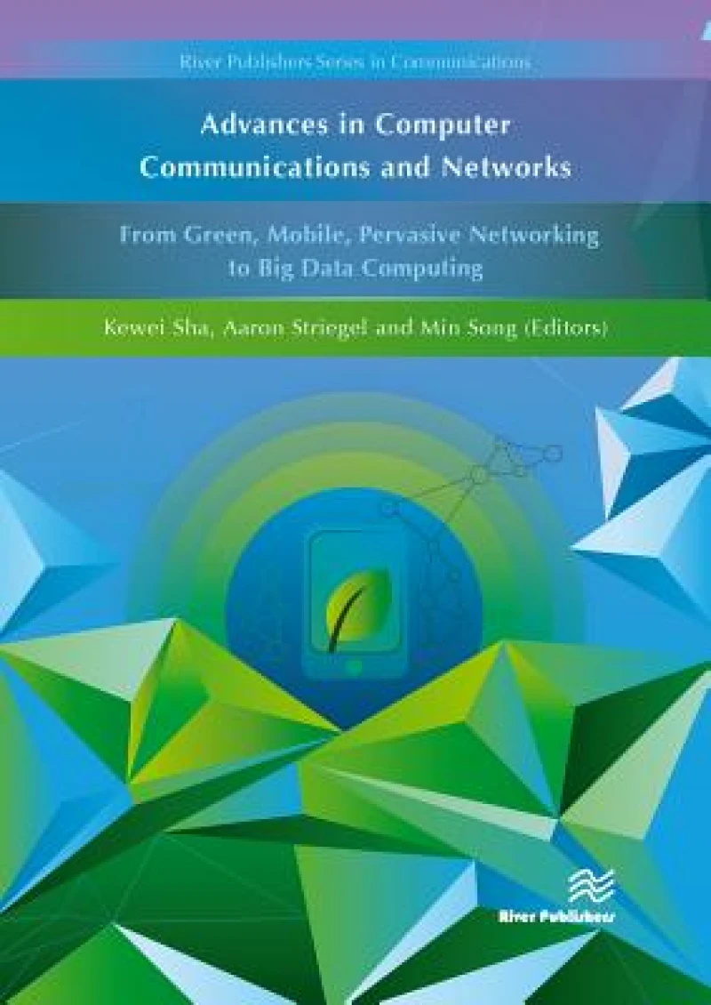 Advances in Computer Communications and Networks From Green, Mobile, Pervasive Networking to Big Data Computing