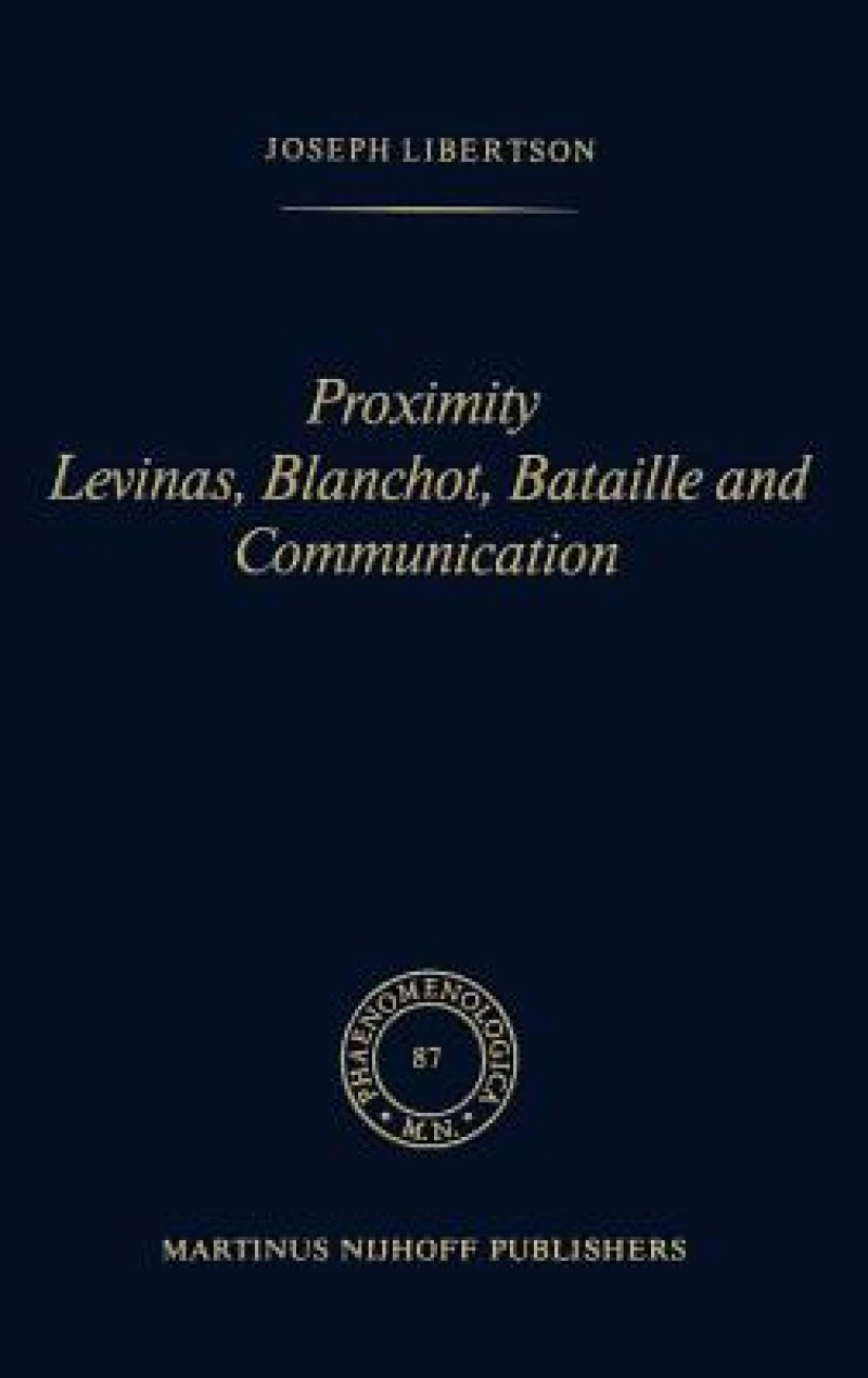 Proximity Levinas, Blanchot, Bataille and Communication