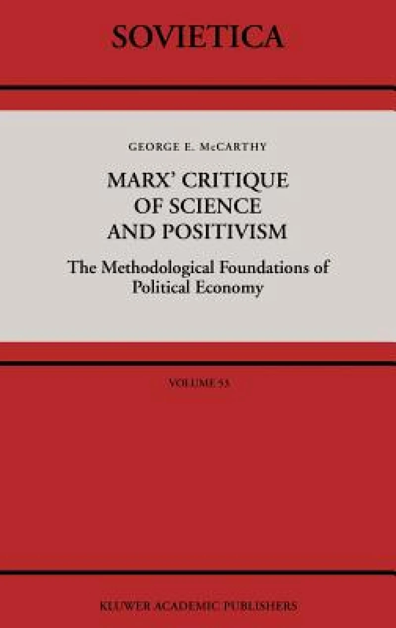 Marx'' Critique of Science and Positivism