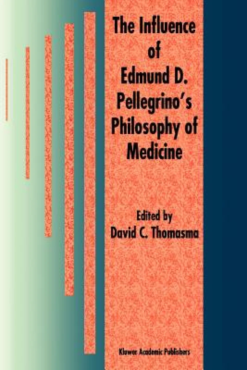 The Influence of Edmund D. Pellegrino''s Philosophy of Medicine