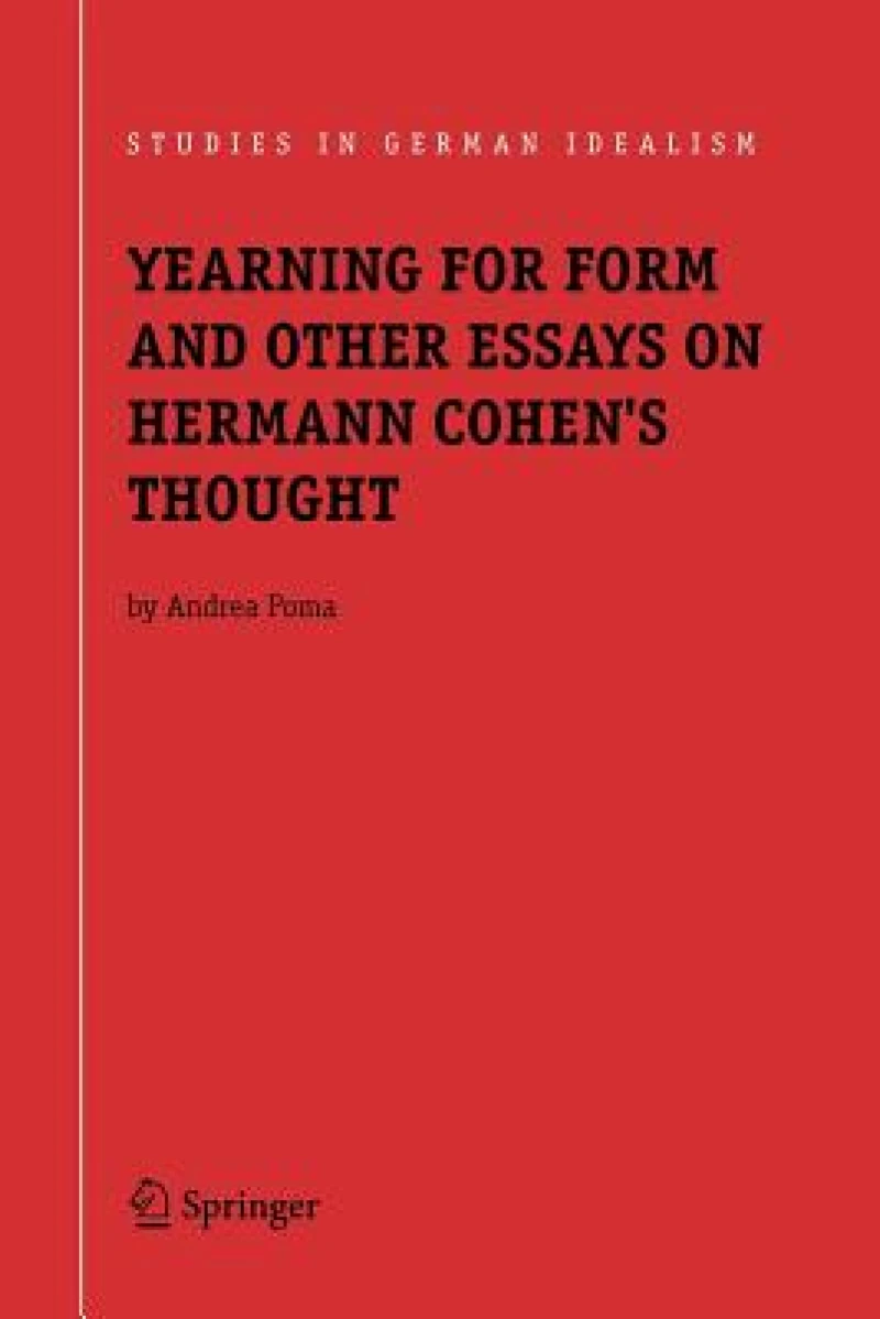 Yearning for Form and Other Essays on Hermann Cohen''s Thought
