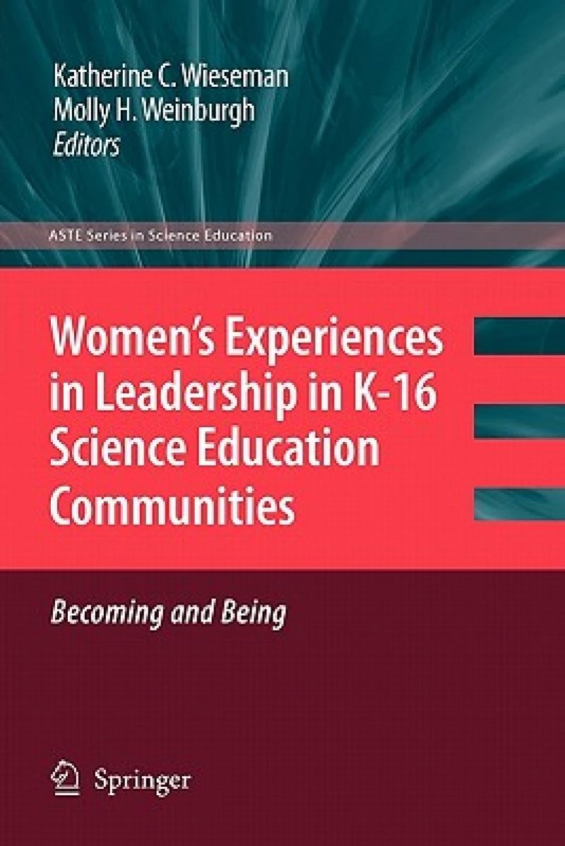 Women''s Experiences in Leadership in K-16 Science Education Communities, Becoming and Being