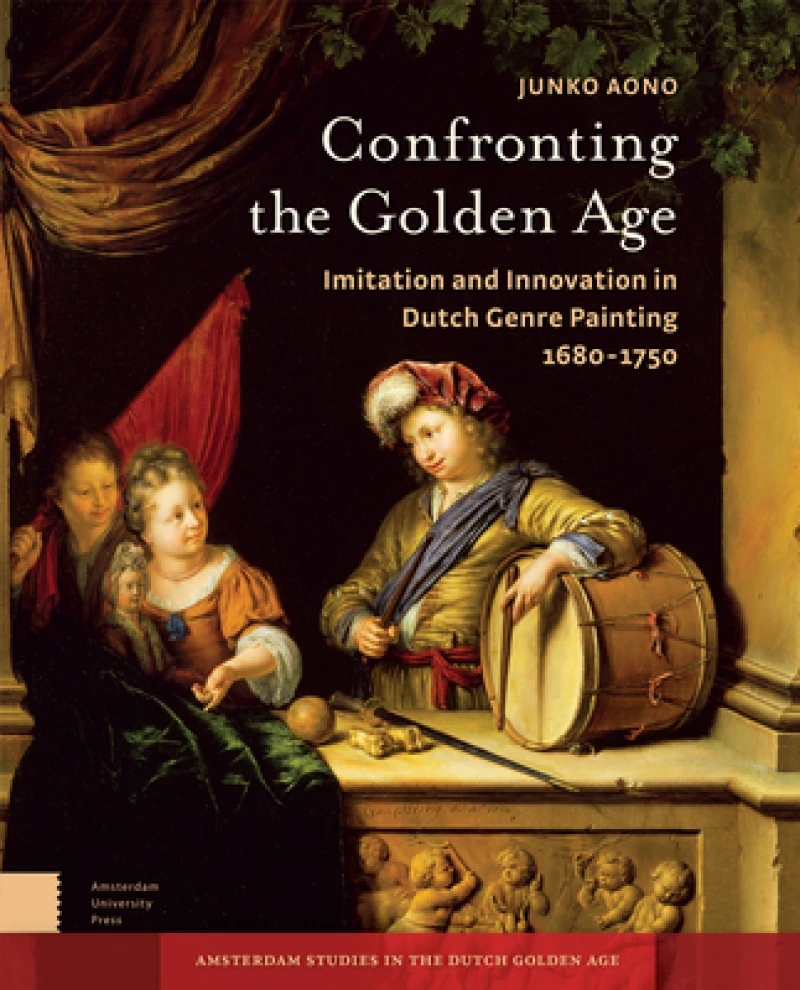 Confronting the Golden Age – Imitation and Innovation in Dutch Genre Painting 1680–1750