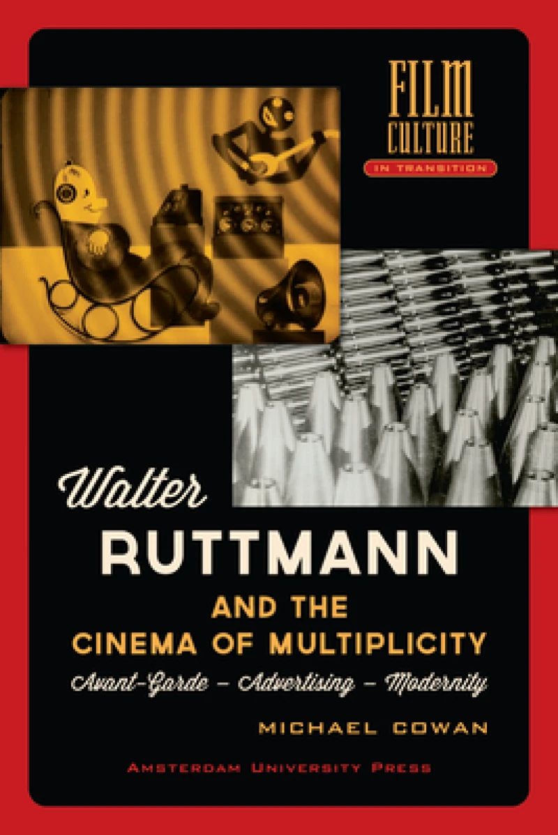 Walter Ruttmann and the Cinema of Multiplicity – Avant–Garde Film – Advertising – Modernity