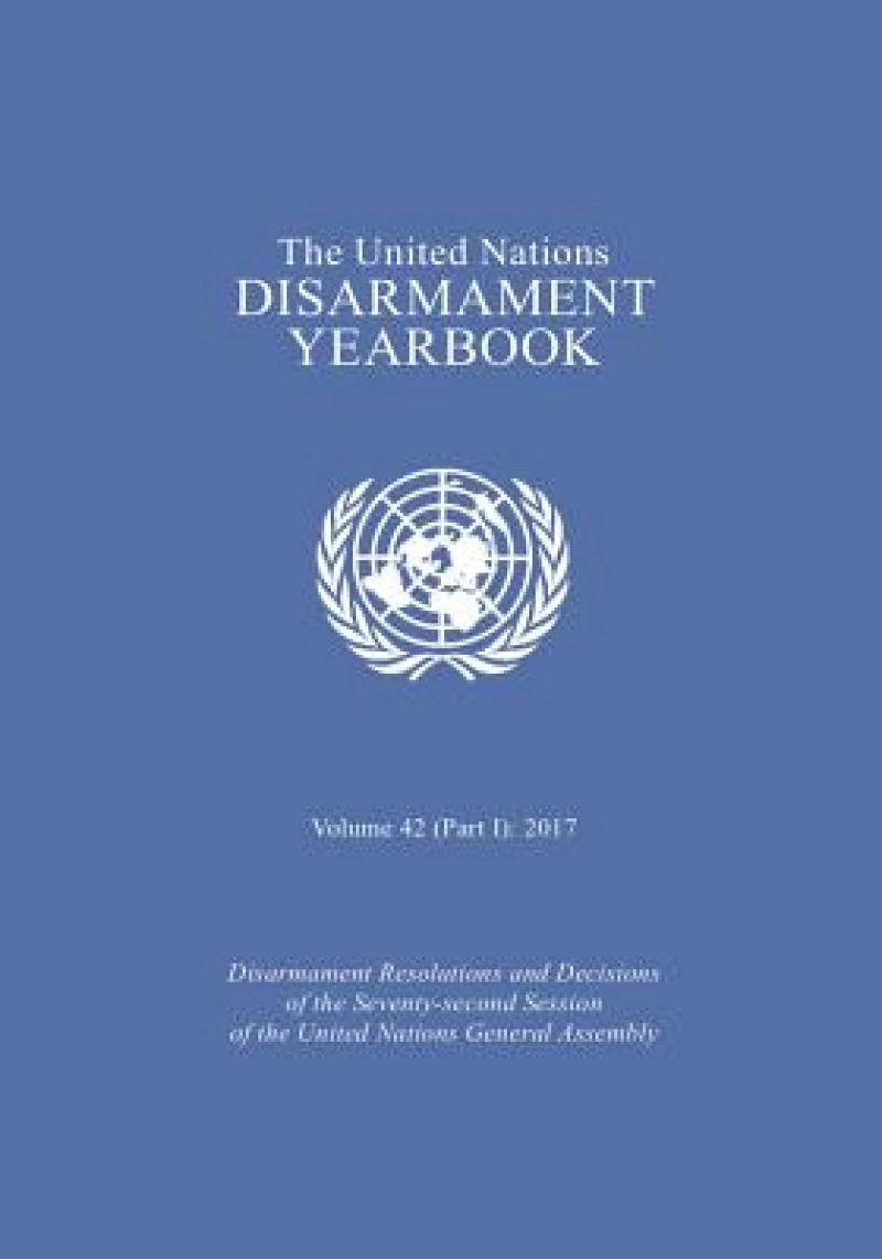 The United Nations Disarmament Yearbook 2017: Part I