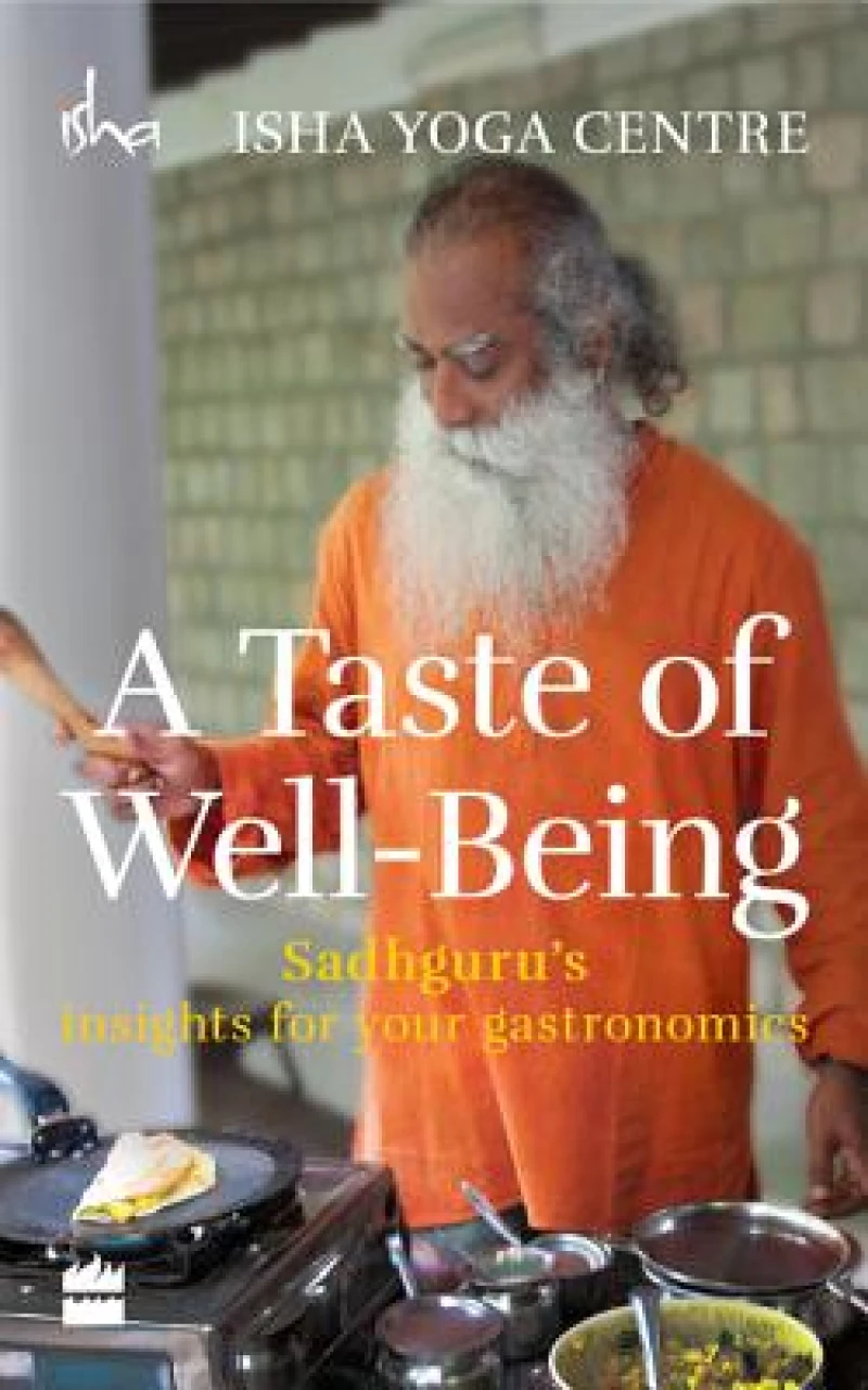 Taste of Well-Being: Sadhguru''s Insights for Your Gastronomics