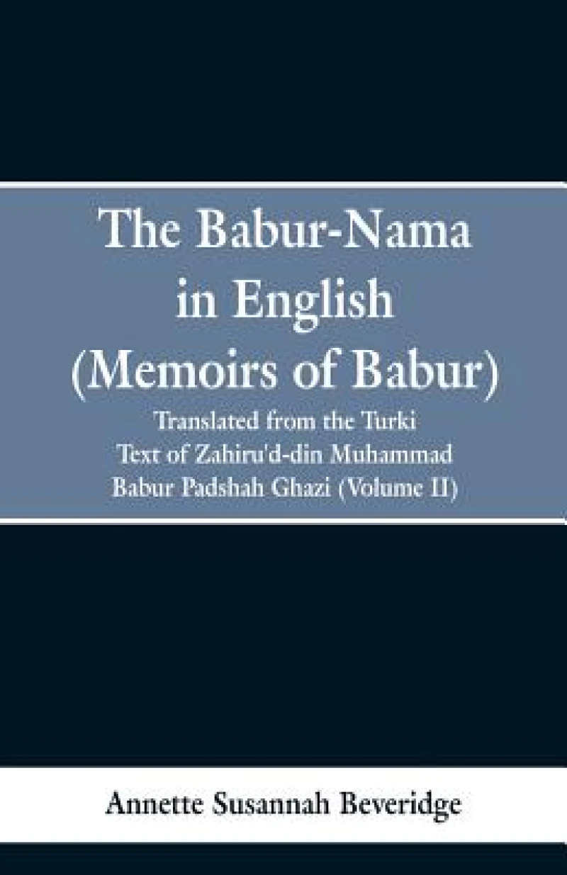 The Babur-nama in English (Memoirs of Babur)