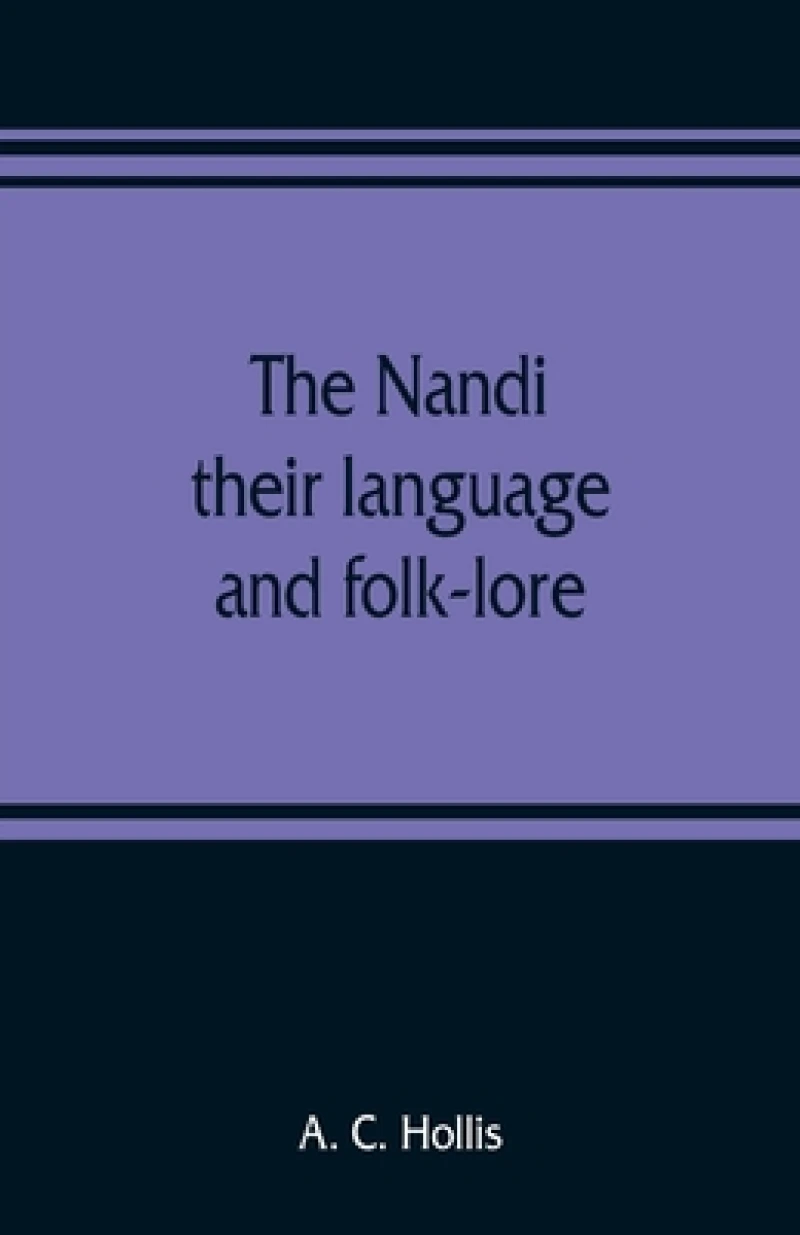 The Nandi, their language and folk-lore