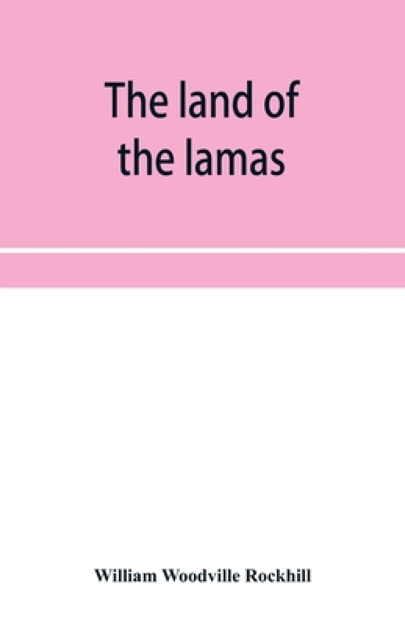 The land of the lamas; notes of a journey through China, Mongolia and Tibet