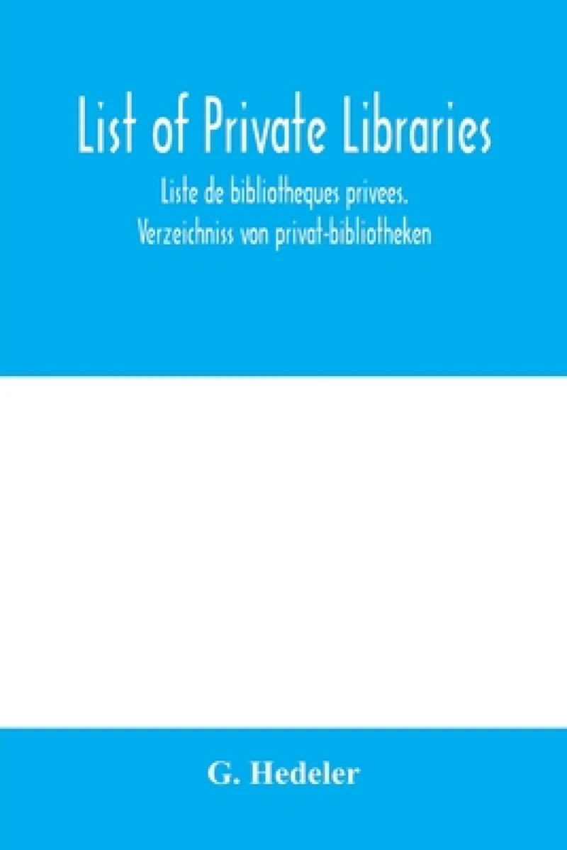 List of private libraries. Liste de bibliothèques privées. Verzeichniss von privat-bibliotheken