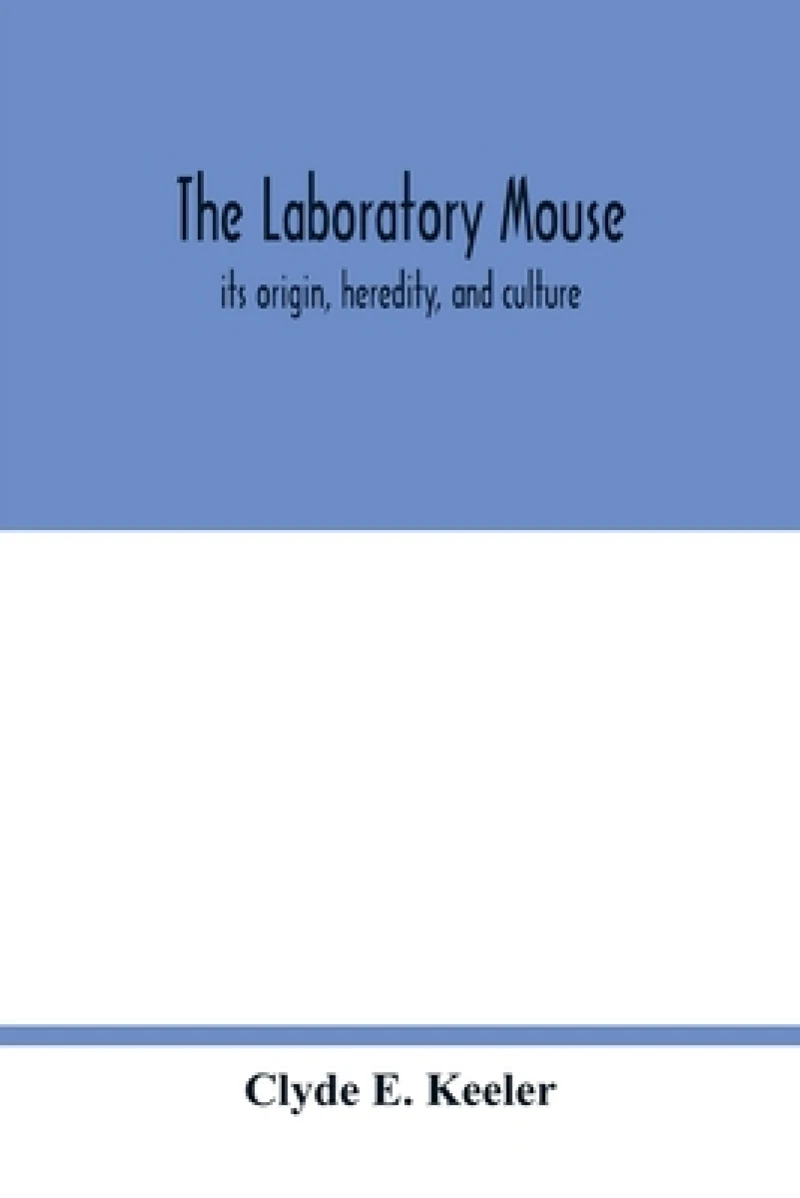 The laboratory mouse; its origin, heredity, and culture