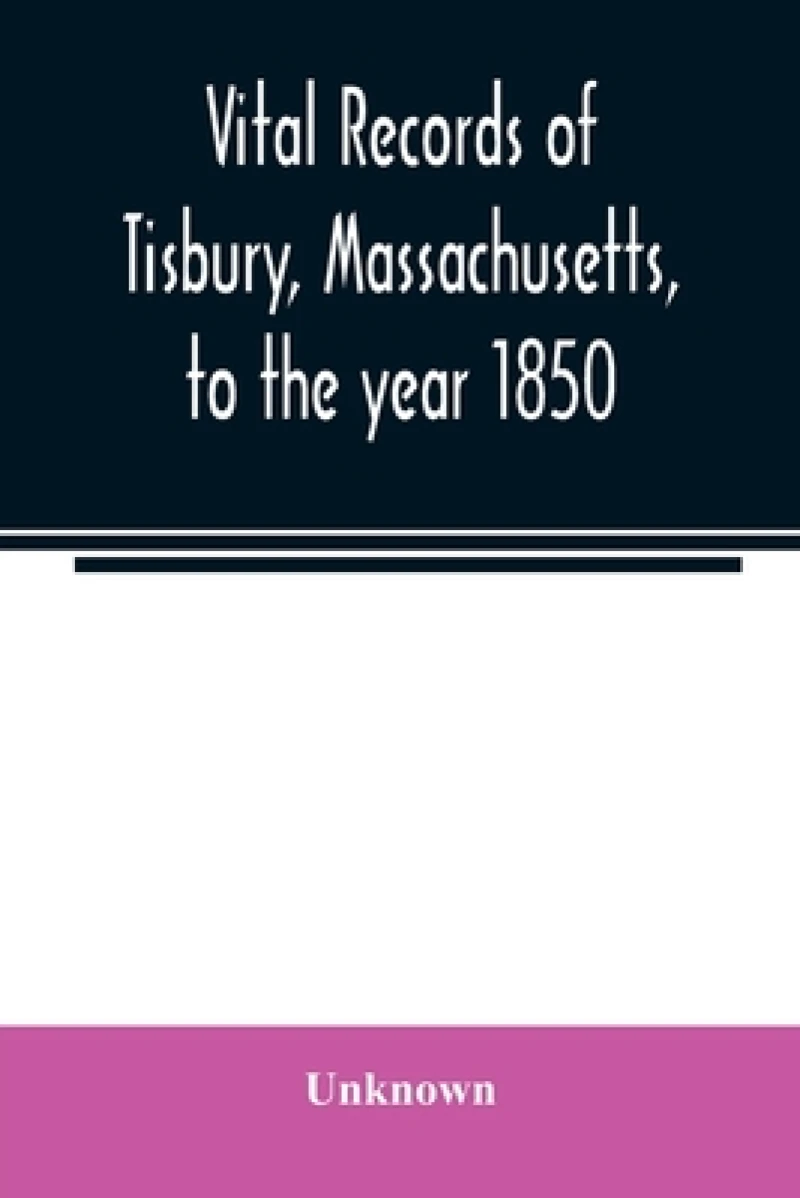 Vital records of Tisbury, Massachusetts, to the year 1850