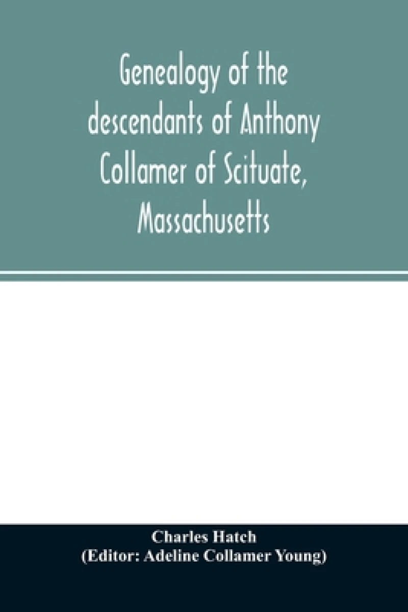 Genealogy of the descendants of Anthony Collamer of Scituate, Massachusetts
