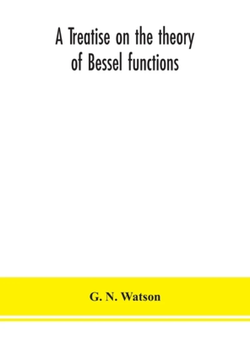 A treatise on the theory of Bessel functions
