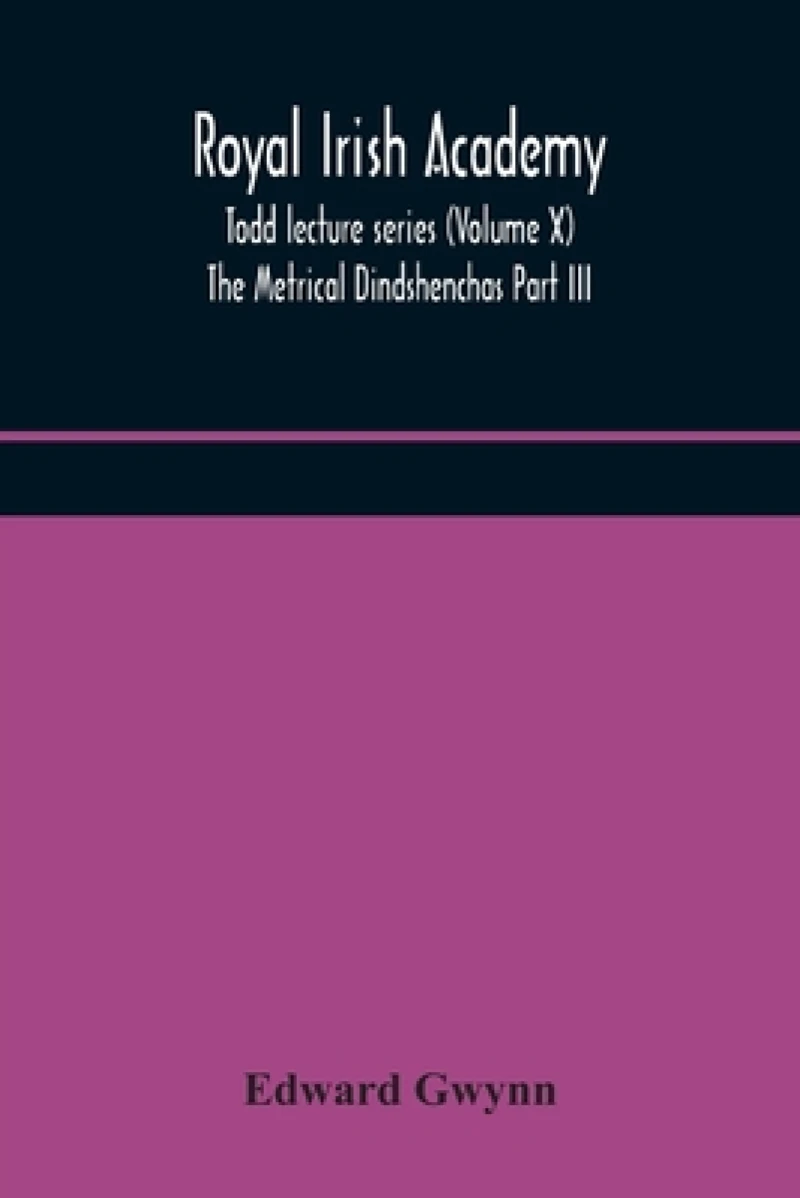 Royal Irish Academy; Todd Lecture Series (Volume X) The Metrical Dindshenchas Part Iii.