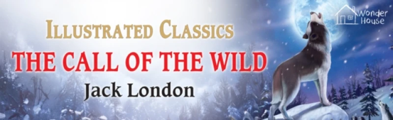 The Call of the Wild : Illustrated Children Classics