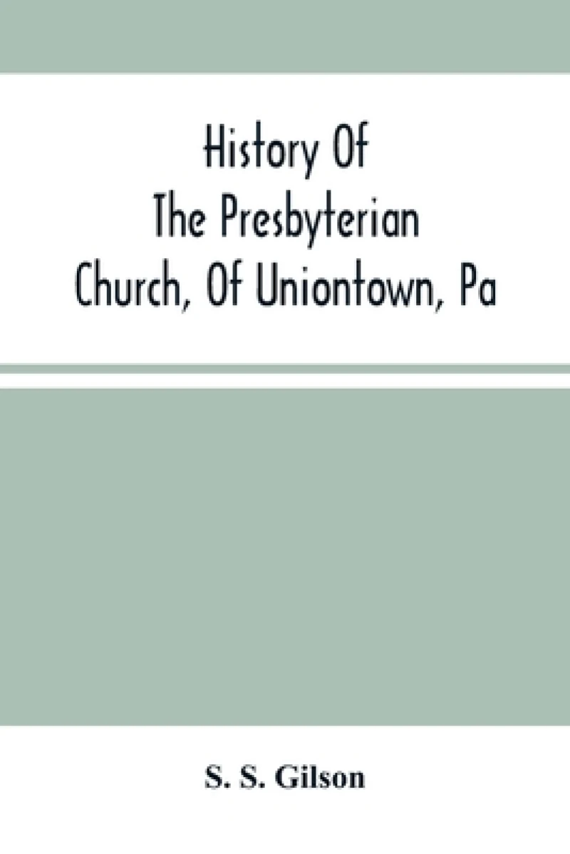 History Of The Presbyterian Church, Of Uniontown, Pa