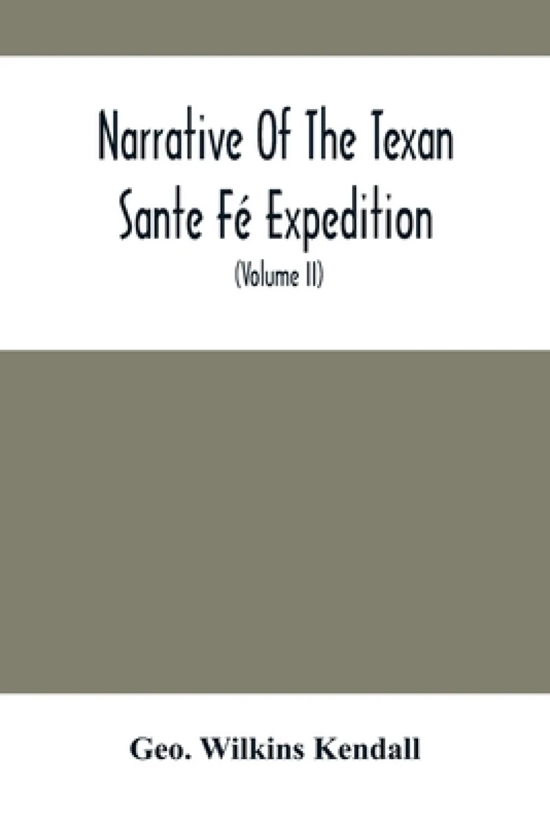 Narrative Of The Texan Sante Fe Expedition