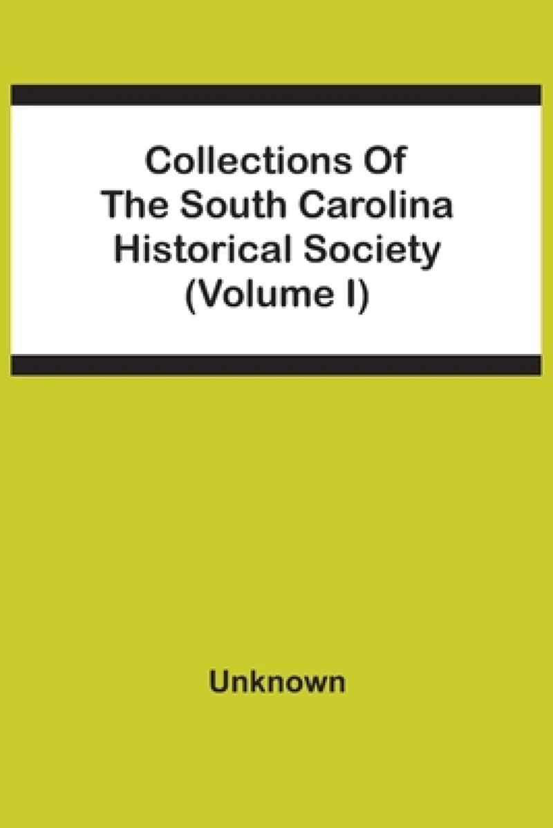 Collections Of The South Carolina Historical Society (Volume I)