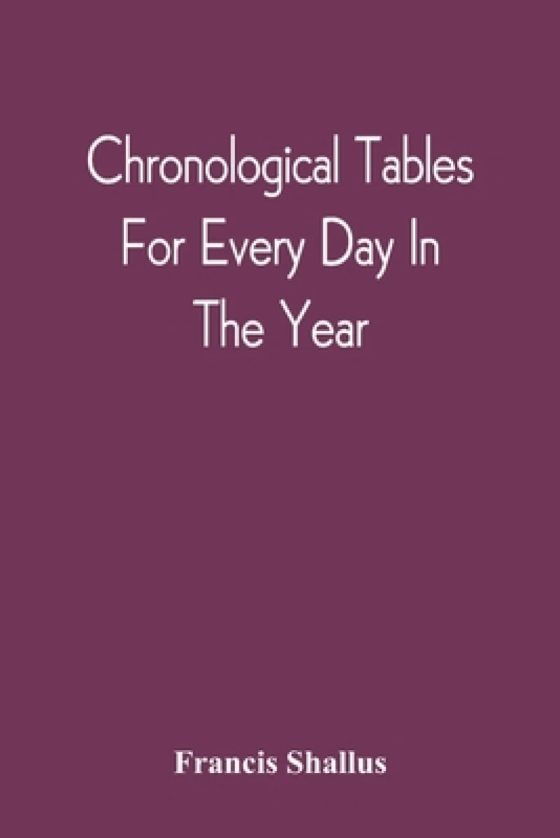 Chronological Tables; For Every Day In The Year