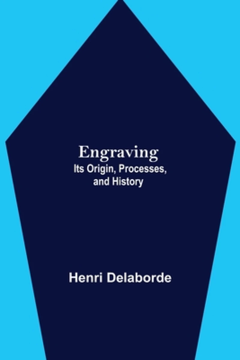 Engraving; Its Origin, Processes, And History