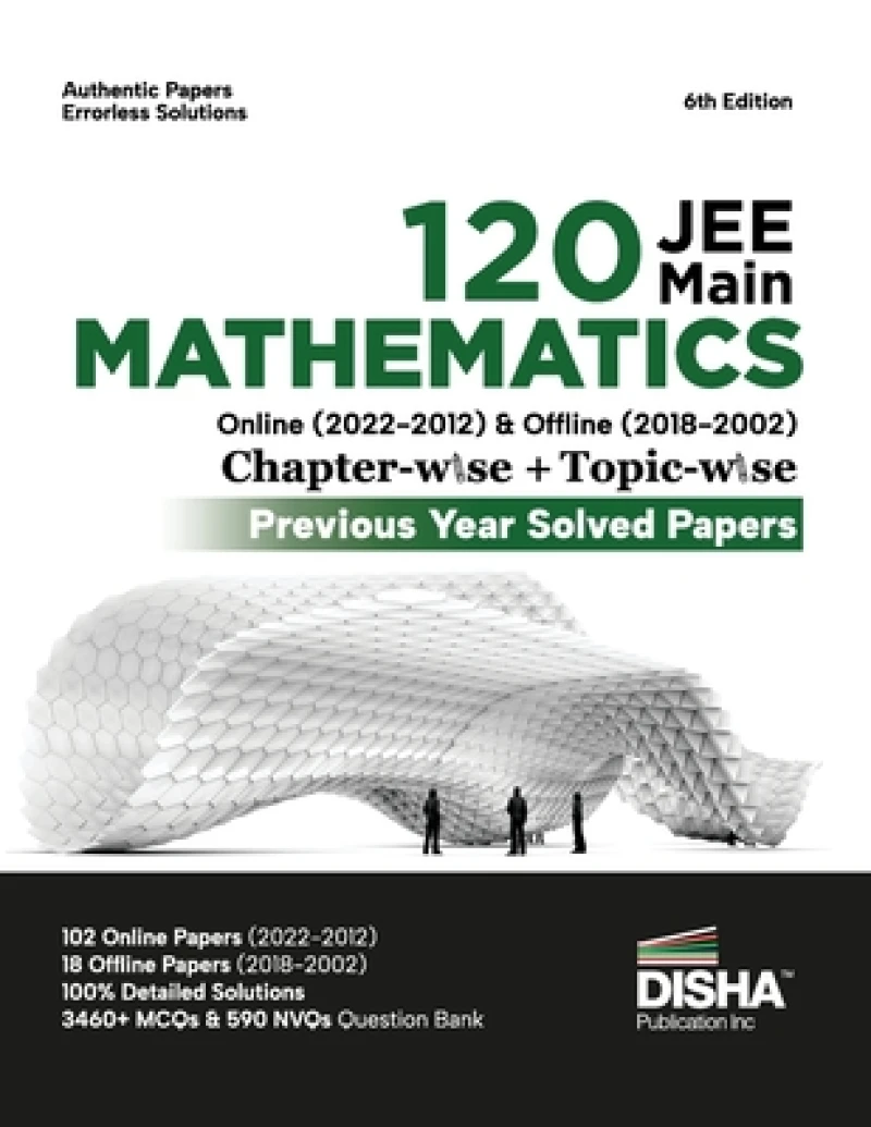 Disha 120 Jee Main Mathematics Online (20222012) & Offline (20182002) Chapter-Wise + Topic-Wise Previous Years Solved Papers 6th Edition | Ncert Chapterwise Pyq Question Bank with 100% Detailed Solutions