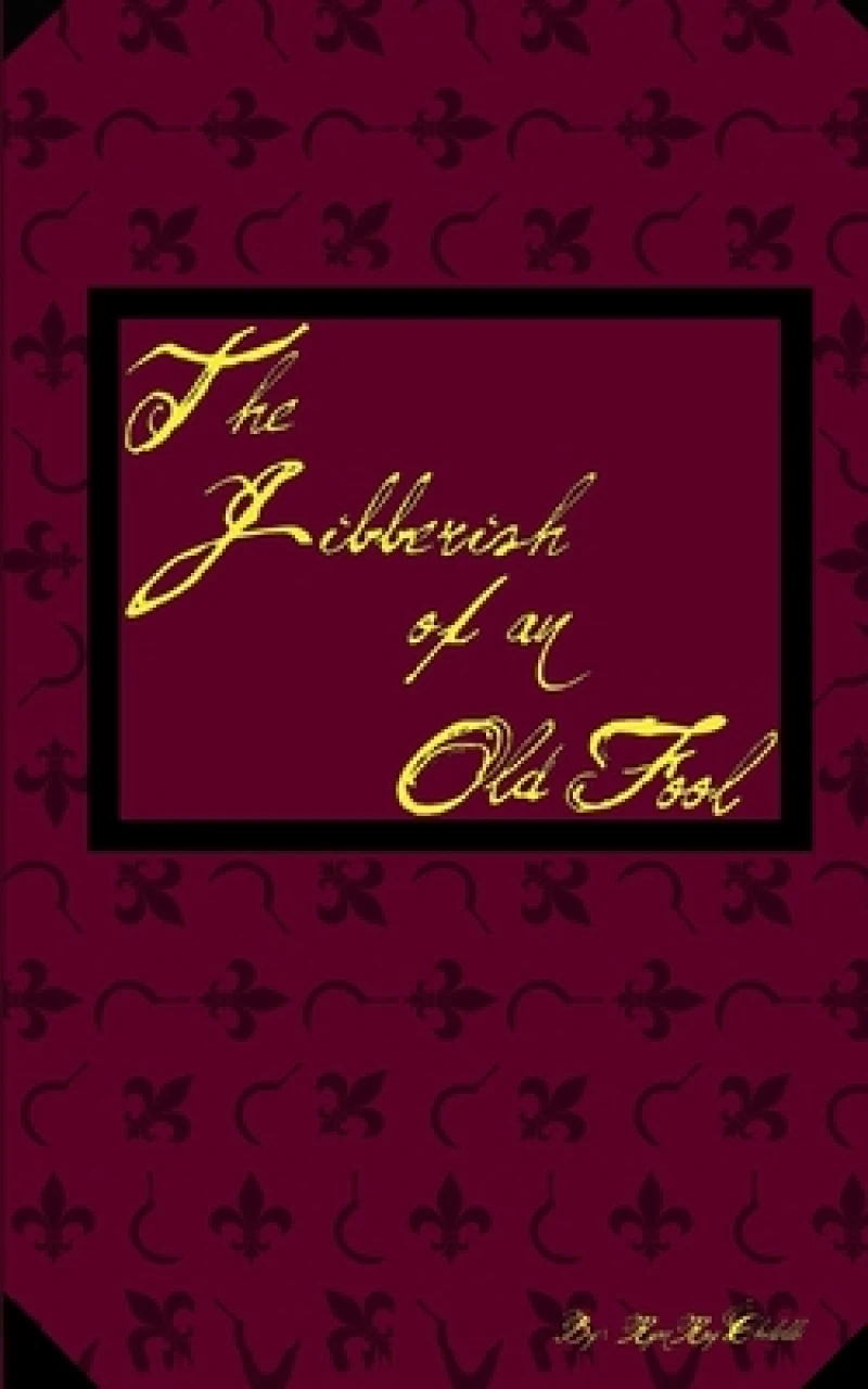 The Jibberish of an Old Fool