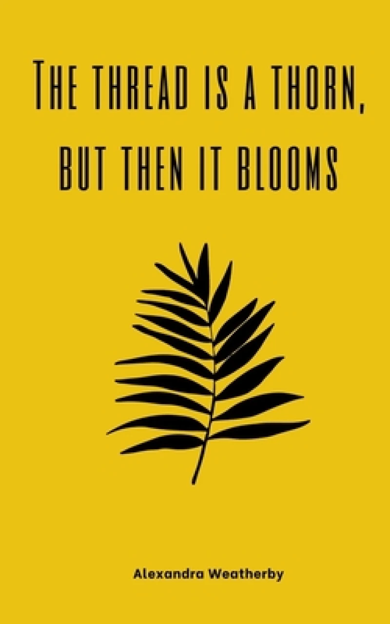 The thread is a thorn, but then it blooms