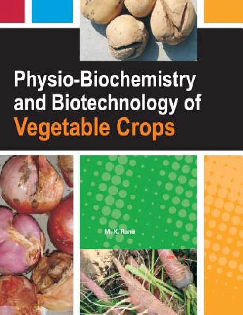 Physio-Biochemistry and Biotechnology of Vegetable Crops