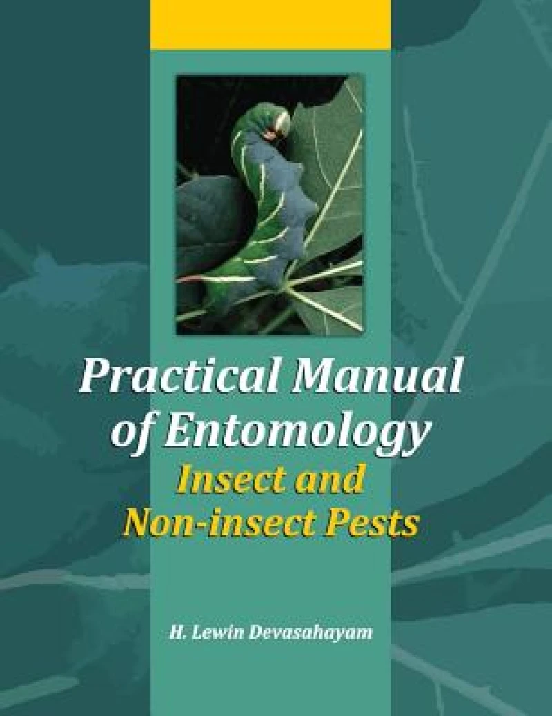 Practical Manual of Entomology (Insects and Non-Insects Pests)