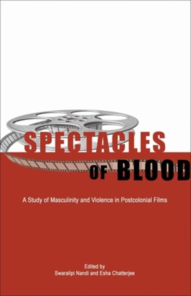 Spectacles of Blood – A Study of Masculinity and Violence in Postcolonial Films