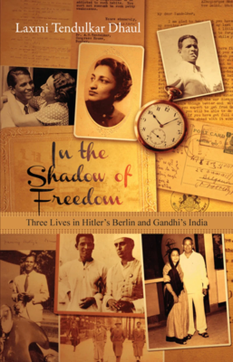 In the Shadow of Freedom – Three Lives in Hitler`s Germany and Gandhi`s India