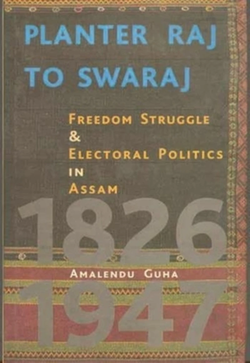 Planter Raj to Swaraj – Freedom Struggle & Electoral Politics in Assam