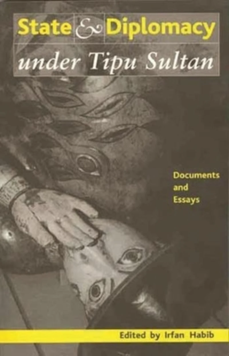 State and Diplomacy under Tipu Sultan – Documents and Essays