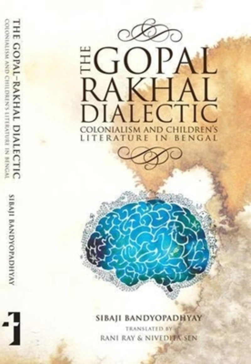 The Gopal–Rakhal Dialectic – Colonialism and Children`s Literature in Bengal