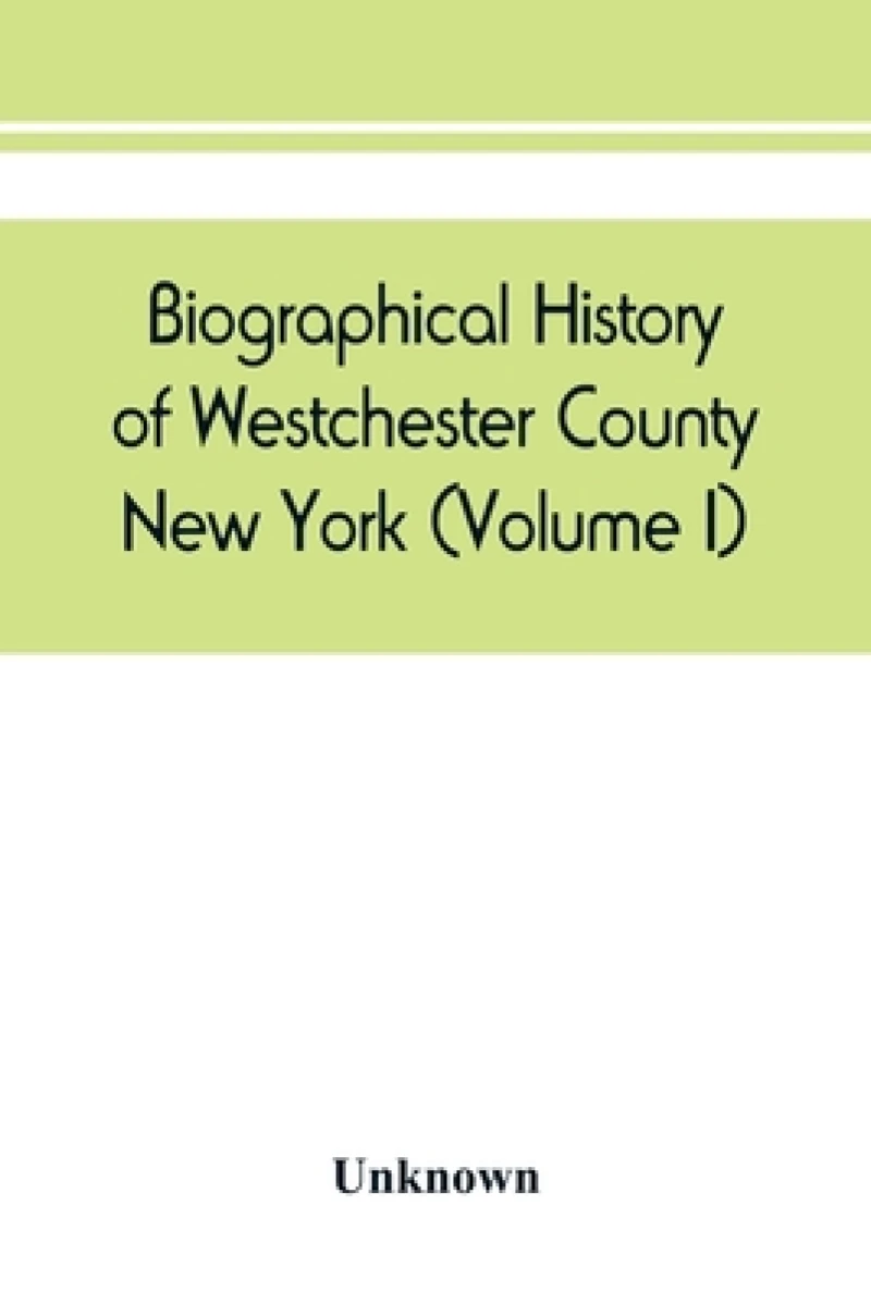 Biographical history of Westchester County, New York (Volume I)