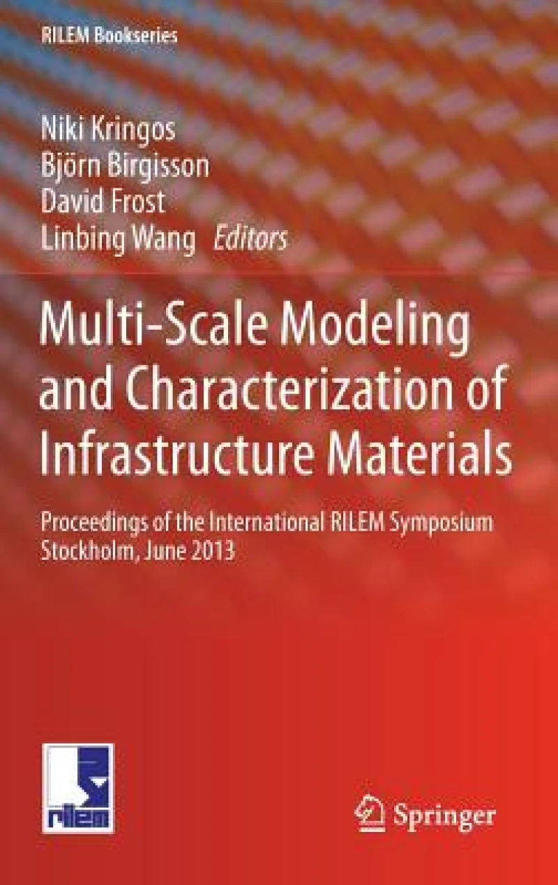 Multi-Scale Modeling and Characterization of Infrastructure Materials