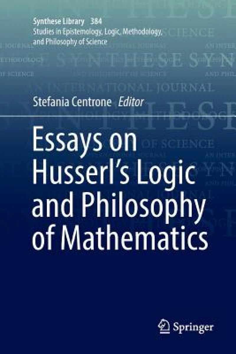 Essays on Husserl''s Logic and Philosophy of Mathematics