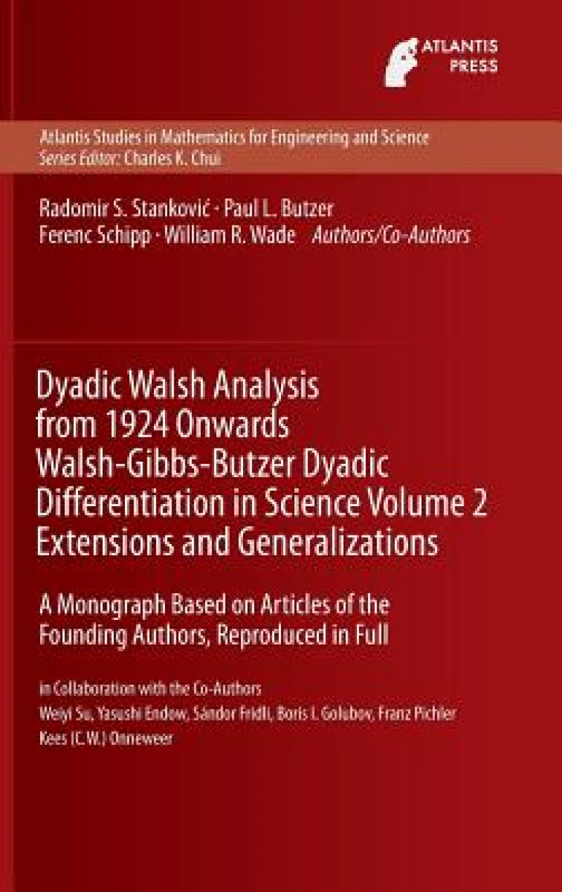 Dyadic Walsh Analysis from 1924 Onwards Walsh-Gibbs-Butzer Dyadic Differentiation in Science Volume 2 Extensions and Generalizations