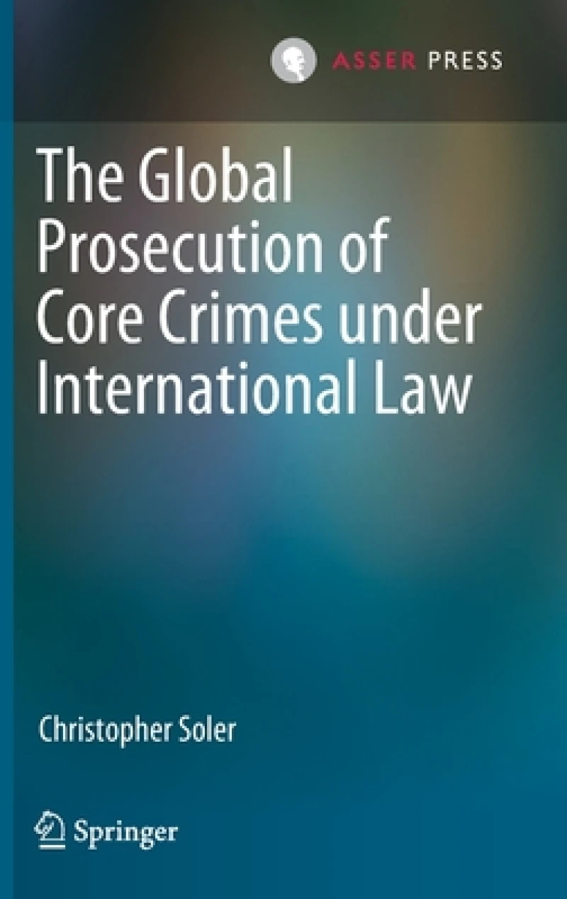The Global Prosecution of Core Crimes under International Law