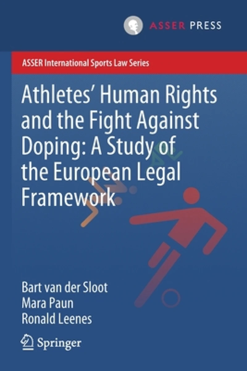 Athletes’ Human Rights and the Fight Against Doping: A Study of the European Legal Framework