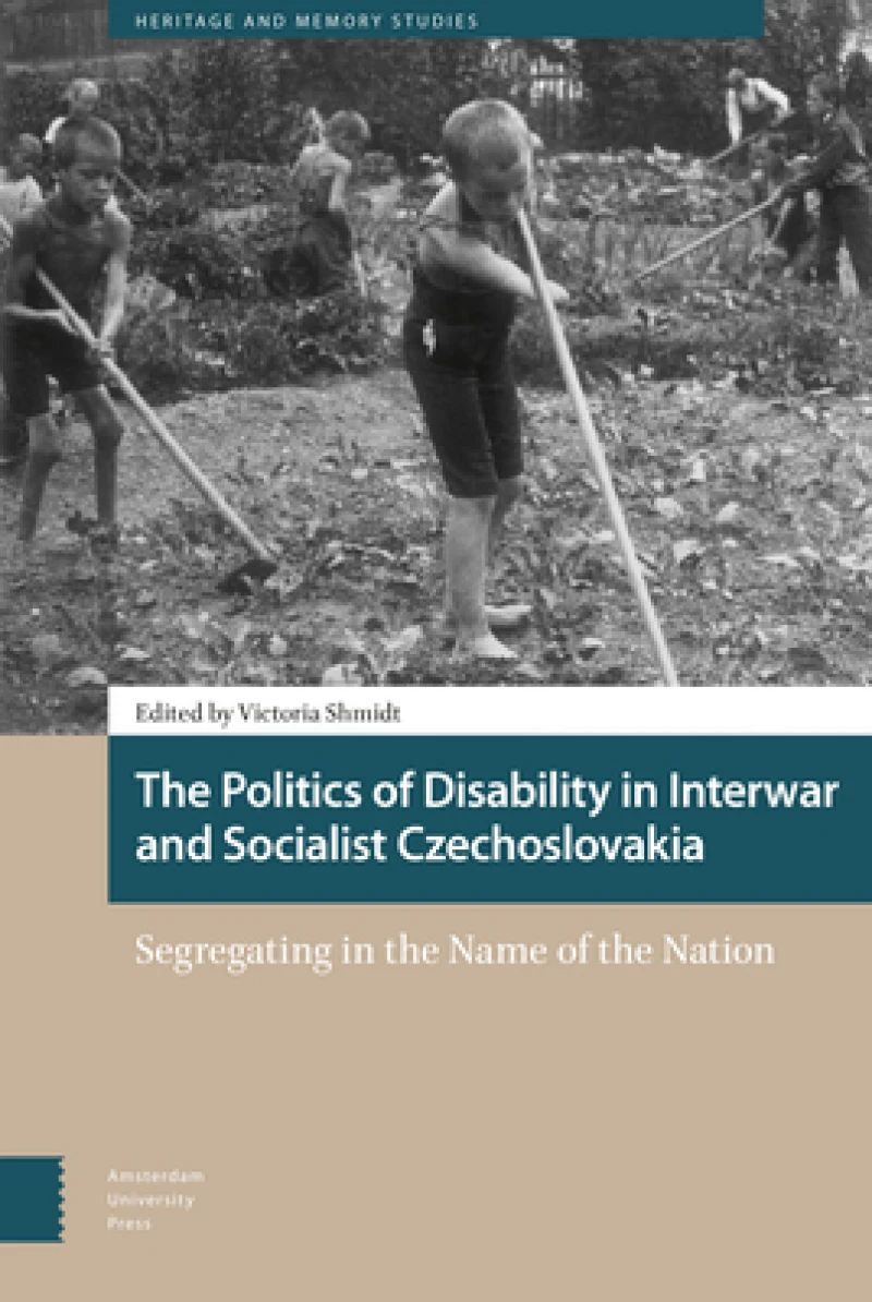 The Politics of Disability in Interwar and Socialist Czechoslovakia. Segregating in the Name of the Nation