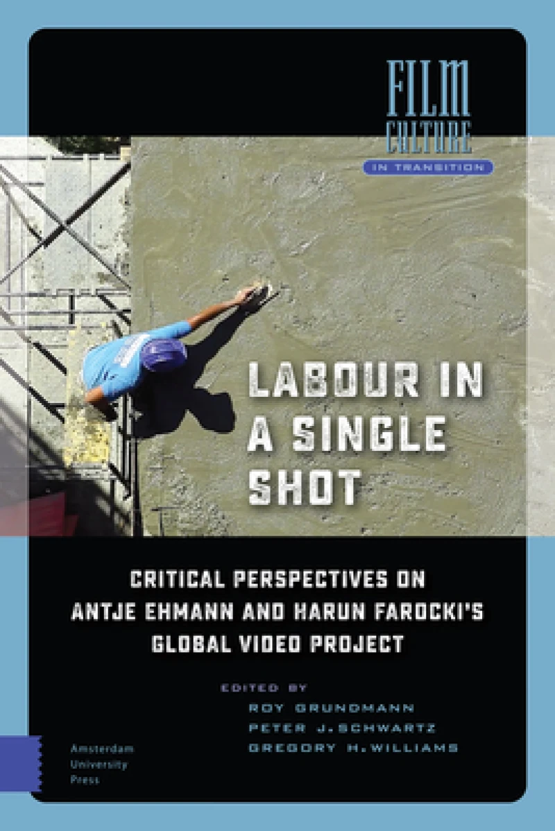 Labour in a Single Shot – Critical Perspectives on Antje Ehmann and Harun Farocki's Global Video Project
