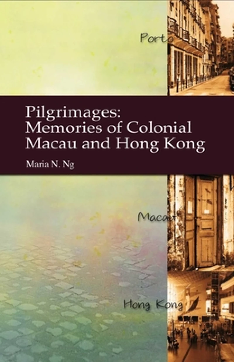 Pilgrimages – Memories of Colonial Macau and Hong Kong