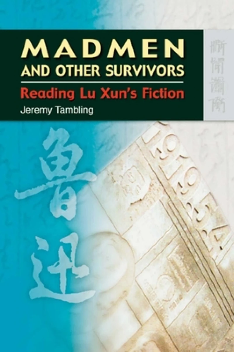 Madmen and Other Survivors – Reading Lu Xun's Fiction