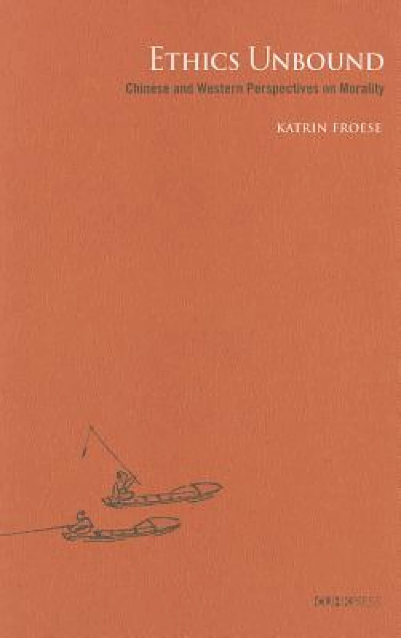 Ethics Unbound – Some Chinese and Western Perspectives on Morality