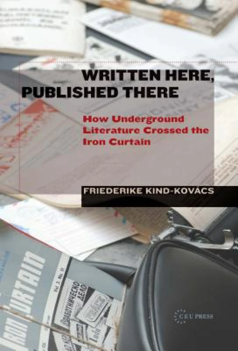 Written Here, Published There – How Underground Literature Crossed the Iron Curtain