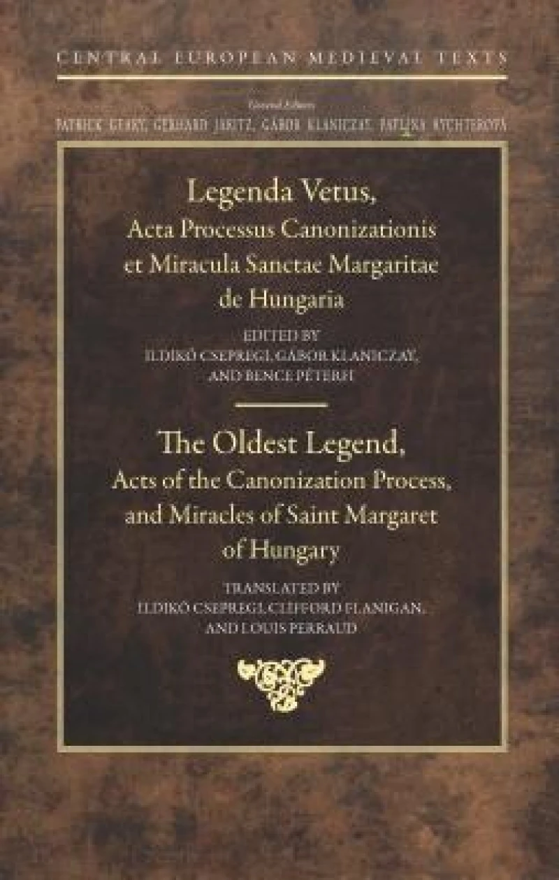 The Oldest Legend – Acts of the Canonization Process, and Miracles of Saint Margaret of Hungary