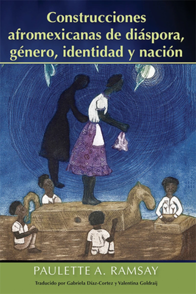 Construcciones Afromexicanas De Diáspora, Género, Identidad Y Nación